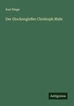 Der Glockengießer Christoph Mahr