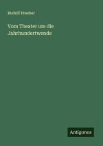 Vom Theater um die Jahrhundertwende