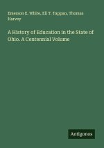 A History of Education in the State of Ohio. A Centennial Volume