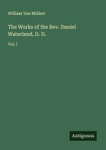 The Works of the Rev. Daniel Waterland, D. D.