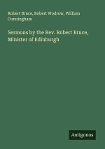 Sermons by the Rev. Robert Bruce, Minister of Edinburgh