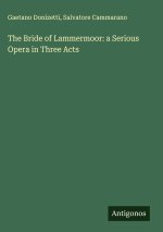 The Bride of Lammermoor: a Serious Opera in Three Acts