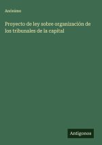 Proyecto de ley sobre organización de los tribunales de la capital