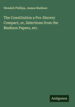 The Constitution a Pro-Slavery Compact, or, Selections from the Madison Papers, etc.