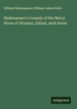 Shakespeare's Comedy of the Merry Wives of Windsor. Edited, with Notes