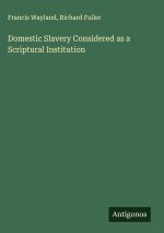 Domestic Slavery Considered as a Scriptural Institution