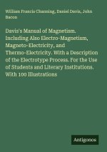 Davis's Manual of Magnetism. Including Also Electro-Magnetism, Magneto-Electricity, and Thermo-Electricity. With a Description of the Electrotype Proc