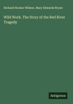 Wild Work. The Story of the Red River Tragedy