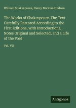 The Works of Shakespeare. The Text Carefully Restored According to the First Editions, with Introductions, Notes Original and Selected, and a Life of