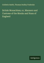 British Monachism; or, Manners and Customs of the Monks and Nuns of England
