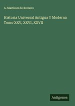 Historia Universal Antigua Y Moderna Tomo XXV, XXVI, XXVII