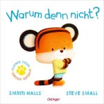 Der kleine Tiger. Warum denn nicht?