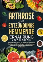 Arthrose und Entzündungshemmende Ernährung Kochbuch