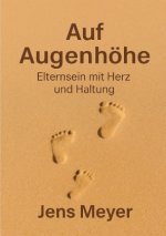 Auf Augenhöhe - Eltern sein mit Herz und Seele