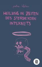 Heilung in Zeiten des sterbenden Internets
