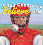 If You Choose to Believe Them