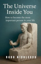 The Universe Inside You,  How to Become The Most Important Person In Your Life