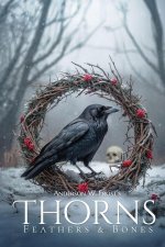 Thorns, Feathers & Bones