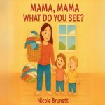 Mama, Mama What Do You See?