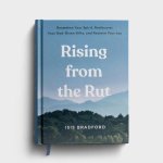Rising from the Rut Reawaken Your Spirit, Rediscover Your God-Given Gifts, and Reclaim Your Joy