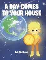 A Day Comes to Your House