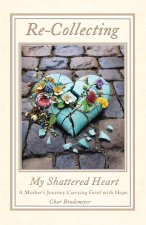 Re-Collecting My Shattered Heart