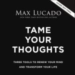 Tame Your Thoughts Video Study: Three Tools to Renew Your Mind and Transform Your Life