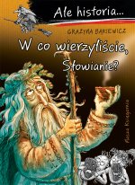 W co wierzyliście, Słowianie? Ale historia... Tom 13