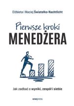 Pierwsze kroki menedżera. Jak zadbać o wyniki, zespół i siebie