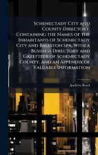 Schenectady City and County Directory, Containing the Names of the Inhabitants of Schenectady City and Ballston Spa, With a Business Directory and Gaz