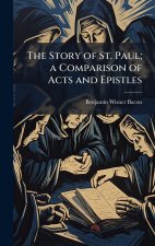 The Story of St. Paul; a Comparison of Acts and Epistles