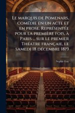 Le marquis de Pomenars, comÃ(c)die en un acte et en prose. ReprÃ(c)sentÃ(c)e pour la première fois, Ã Paris ... sur le premier ThÃ(c)atre françaie, le