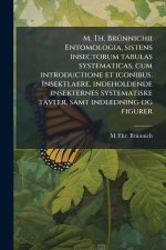 M. Th. BrÃ1/4nnichii Entomologia, sistens insectorum tabulas systematicas, cum introductione et iconibus. Insektlaere, indeholdende insekternes system