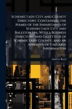 Schenectady City and County Directory, Containing the Names of the Inhabitants of Schenectady City and Ballston Spa, With a Business Directory and Gaz