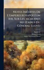 Notes InÃ(c)dites De L'empereur NapolÃ(c)on Ier, Sur Les MÃ(c)moires Militaires Du GÃ(c)nÃ(c)ral Lloyd