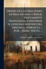 Orden de las oraciones de Ros-ashana y Kipur. Nuevamente traduzidas, conforme el genuino sentido del original hebraico, ... Por ... Ishac Nieto. ...
