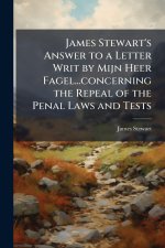 James Stewart's Answer to a Letter Writ by Mijn Heer Fagel...concerning the Repeal of the Penal Laws and Tests