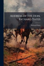 Address of the Hon. Richard Yates