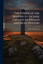 The Power of the Bishops to License Laymen to Preach and Read Prayers