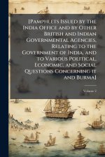 [Pamphlets Issued by the India Office and by Other British and Indian Governmental Agencies, Relating to the Government of India, and to Various Polit