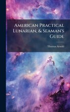 American Practical Lunarian, & Seaman's Guide