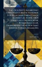 Lag Och Rätt; Alfabetiskt Uppställd Juridisk Handbok För Hvar Man, Omfattande Allmän Lag (Civil- Och Strafflag), Grundlagar, Kommunallagar, Ekonomiska