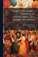 Viaje a Yucatan ... Traduce al castellano ... D. J. Sierra. MS. notes.