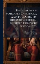 The History of Margaret Catchpole, a Suffolk Girl. [By Richard Cobbold.] Author's Complete Edition, Etc