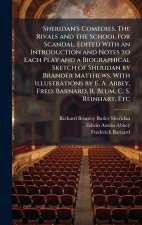 Sheridan's Comedies. The Rivals and the School for Scandal. Edited With an Introduction and Notes to Each Play and a Biographical Sketch of Sheridan b