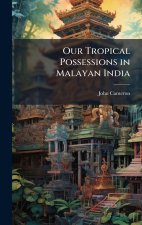Our Tropical Possessions in Malayan India