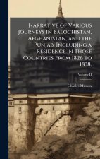 Narrative of Various Journeys in Balochistan, Afghanistan, and the Punjab; Including a Residence in Those Countries From 1826 to 1838.