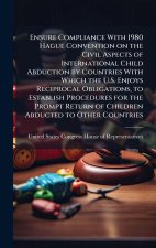 Ensure Compliance With 1980 Hague Convention on the Civil Aspects of International Child Abduction by Countries With Which the U.S. Enjoys Reciprocal
