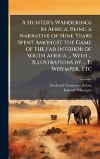 A Hunter's Wanderings in Africa; Being a Narrative of Nine Years Spent Amongst the Game of the far Interior of South Africa ... With ... Illustrations