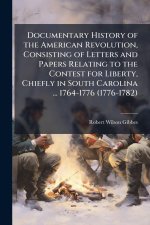 Documentary History of the American Revolution, Consisting of Letters and Papers Relating to the Contest for Liberty, Chiefly in South Carolina ... 17